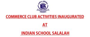 COMMERCE CLUB ACTIVITIES INAUGURATED  AT INDIAN SCHOOL SALALAH
